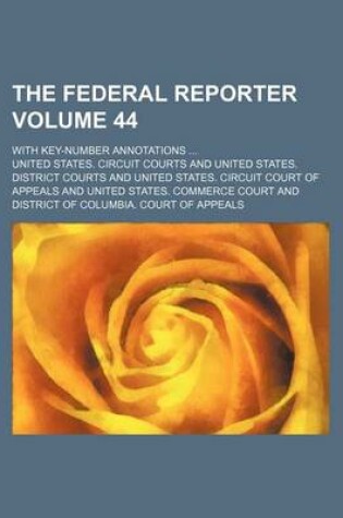 Cover of The Federal Reporter Volume 44; With Key-Number Annotations