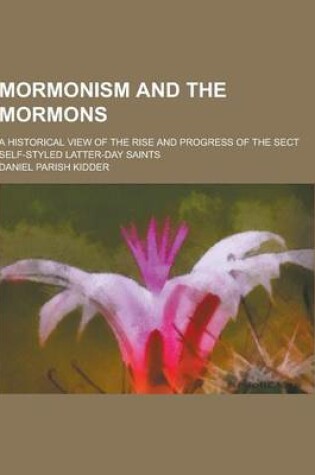 Cover of Mormonism and the Mormons; A Historical View of the Rise and Progress of the Sect Self-Styled Latter-Day Saints