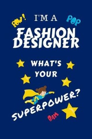 Cover of I'm A Fashion Designer What's Your Superpower?