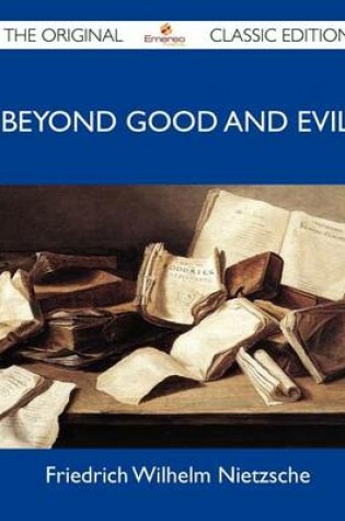 Cover of Beyond Good and Evil - The Original Classic Edition