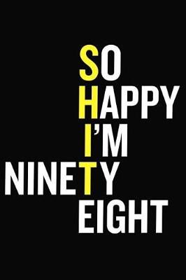 Book cover for So Happy I'm Ninety Eight