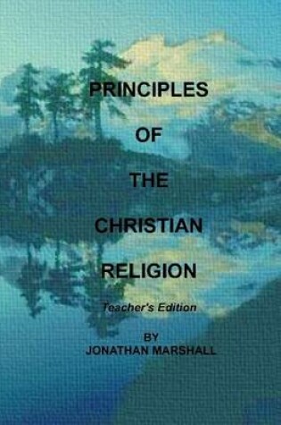 Cover of Principles of the Christian Religion : Teacher's Edition