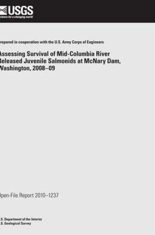 Cover of Assessing Survival of Mid-Columbia River Released Juvenile Salmonids at McNary Dam, Washington, 2008?09