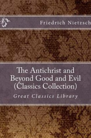 Cover of The Antichrist and Beyond Good and Evil (Classics Collection)