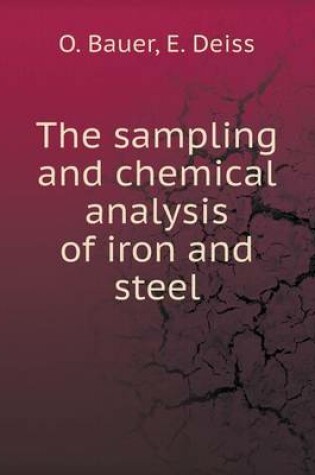 Cover of The sampling and chemical analysis of iron and steel