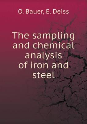 Book cover for The sampling and chemical analysis of iron and steel