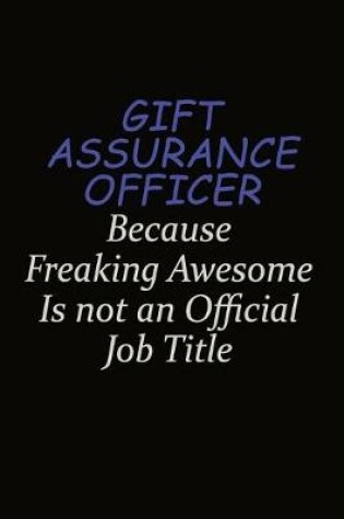 Cover of Gift Assurance Officer Because Freaking Awesome Is Not An Official Job Title