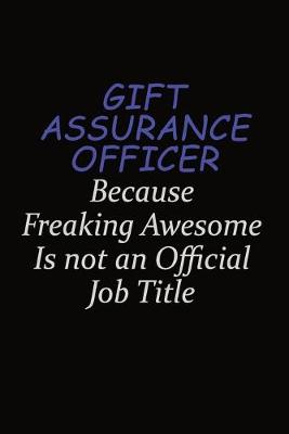 Book cover for Gift Assurance Officer Because Freaking Awesome Is Not An Official Job Title