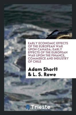 Book cover for Early Economic Effects of the European War Upon Canada; Early Effects of the European War Upon the Finance, Commerce and Industry of Chile