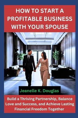 Book cover for How to Start a Profitable Business with Your Spouse