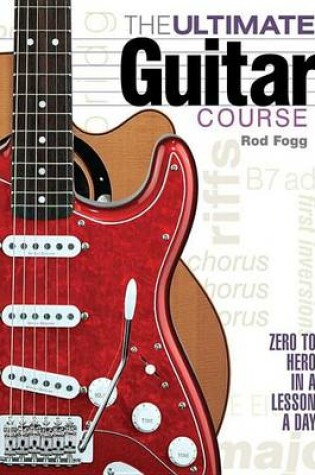 Cover of Ultimate Guitar Course, The: From Zero to Hero in a Lesson a Day