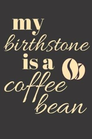 Cover of My birthstone is a coffee bean