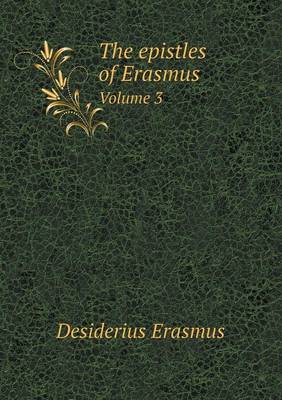 Book cover for The Epistles of Erasmus Volume 3