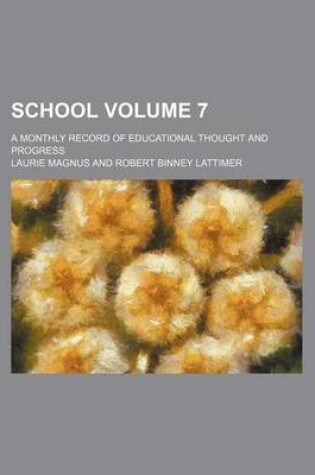 Cover of School Volume 7; A Monthly Record of Educational Thought and Progress