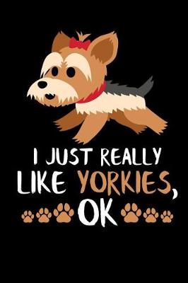 Book cover for I Just Really Like Yorkies, Ok