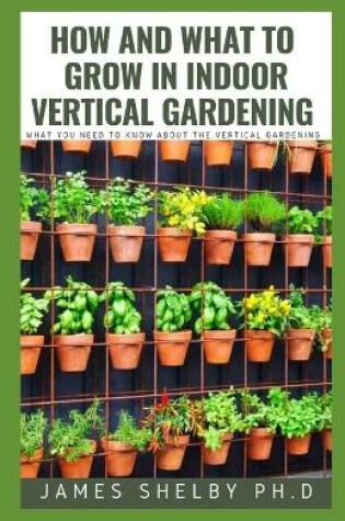 Cover of How and What to Grow in Indoor Vertical Gardening