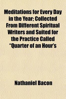 Book cover for Meditations for Every Day in the Year; Collected from Different Spiritual Writers and Suited for the Practice Called "Quarter of an Hour's