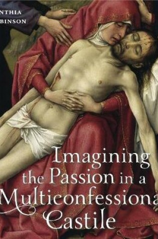 Cover of Imagining the Passion in a Multiconfessional Castile