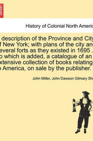 Cover of A Description of the Province and City of New York; With Plans of the City and Several Forts as They Existed in 1695 ... to Which Is Added, a Catalogue of an Extensive Collection of Books Relating to America, on Sale by the Publisher.