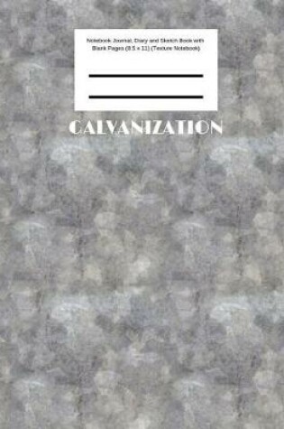 Cover of Galvanization Notebook Journal, Diary and Sketch Book with Blank Pages (8.5 x 11) (Texture Notebook)