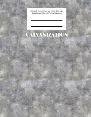Book cover for Galvanization Notebook Journal, Diary and Sketch Book with Blank Pages (8.5 x 11) (Texture Notebook)