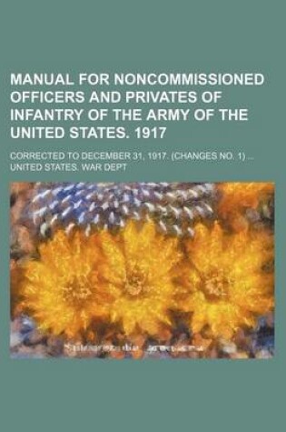 Cover of Manual for Noncommissioned Officers and Privates of Infantry of the Army of the United States. 1917; Corrected to December 31, 1917.