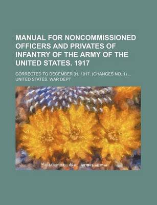 Book cover for Manual for Noncommissioned Officers and Privates of Infantry of the Army of the United States. 1917; Corrected to December 31, 1917.