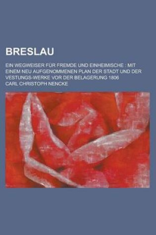 Cover of Breslau; Ein Wegweiser Fur Fremde Und Einheimische