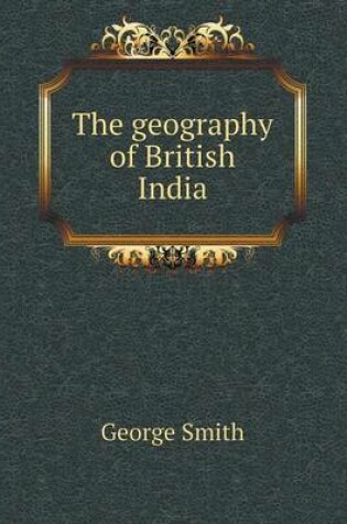 Cover of The Geography of British India