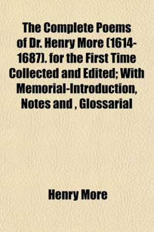 Cover of The Complete Poems of Dr. Henry More (1614-1687). for the First Time Collected and Edited; With Memorial-Introduction, Notes And, Glossarial