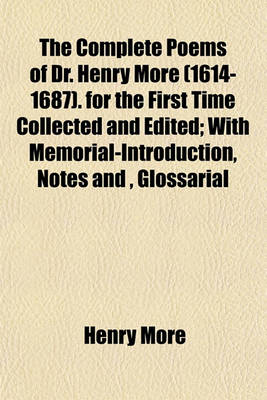 Book cover for The Complete Poems of Dr. Henry More (1614-1687). for the First Time Collected and Edited; With Memorial-Introduction, Notes And, Glossarial