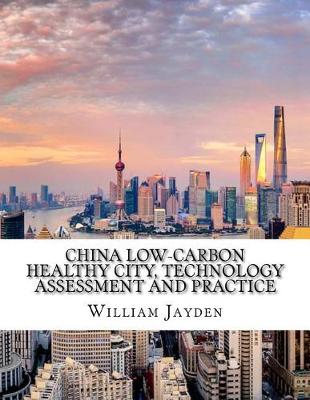 Book cover for China Low-Carbon Healthy City, Technology Assessment and Practice