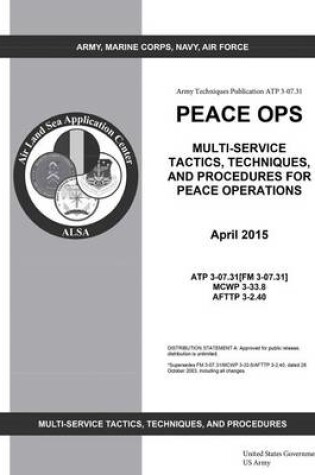 Cover of Army Techniques Publication ATP 3-07.31 Peace OPS Multi-Service Tactics, Techniques, and Procedures for Peace Operations April 2015