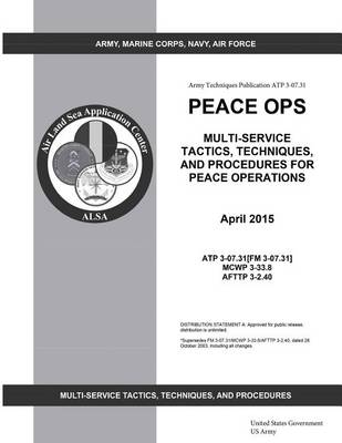 Book cover for Army Techniques Publication ATP 3-07.31 Peace OPS Multi-Service Tactics, Techniques, and Procedures for Peace Operations April 2015