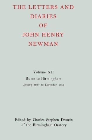 Cover of The Letters and Diaries of John Henry Newman: Volume XII: Rome to Birmingham: January 1847 to December 1848