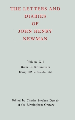 Cover of The Letters and Diaries of John Henry Newman: Volume XII: Rome to Birmingham: January 1847 to December 1848