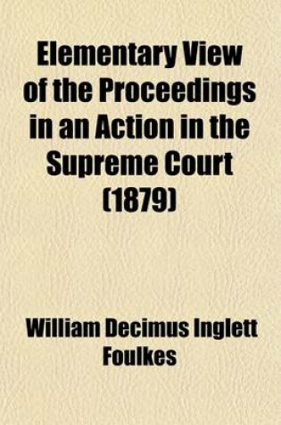 Cover of Elementary View of the Proceedings in an Action in the Supreme Court; Founded on "Smith's Action at Law."