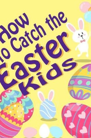 Cover of How to Catch the Easter Kids