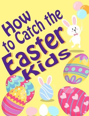 Book cover for How to Catch the Easter Kids