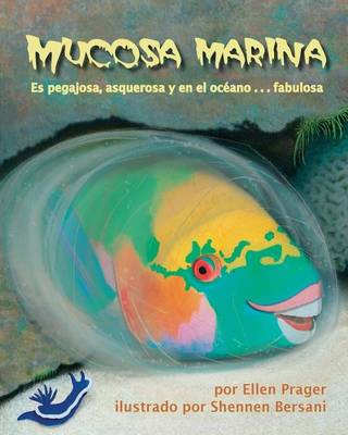 Book cover for Mucosa Marina: Es Pegajosa, Asquerosa Y En El Océano . . . Fabulosa (Sea Slime: It's Eeuwy, Gooey and Under the Sea)