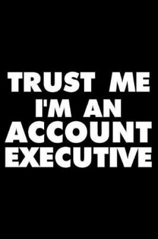 Cover of Trust Me I'm An Account Executive