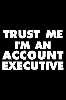 Book cover for Trust Me I'm An Account Executive