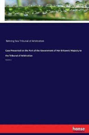 Cover of Case Presented on the Part of the Government of Her Britannic Majesty to the Tribunal of Arbitration