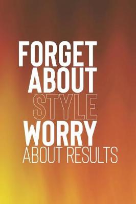 Book cover for Forget About Style Worry About Results