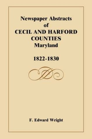 Cover of Newspaper Abstracts of Cecil and Harford Counties [MD], 1822-1830