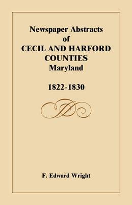 Book cover for Newspaper Abstracts of Cecil and Harford Counties [MD], 1822-1830