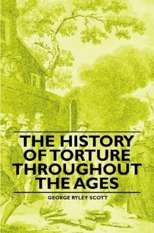 Cover of The History of Torture Throughout the Ages