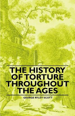 Book cover for The History of Torture Throughout the Ages