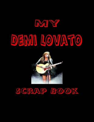 Book cover for My Demi Lovato Scrap Book