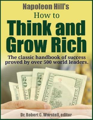 Book cover for Napoleon Hill's How to Think and Grow Rich - The Classic Handbook of Success Proved By Over 500 World Leaders.
